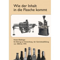Wie der Inhalt in die  Flasche kommt -  von Roland Baldinger - Auflage 2025